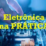 Eletrônica na PRÁTICA
